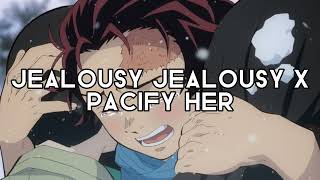 Jelaousy Jealousy x Pacify Her  Edit Audio [upl. by Nyleda]