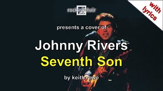 Seventh Son  Johnny Rivers Cover with lyrics [upl. by Ycnan]