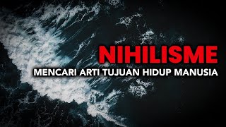 Nihilisme Mencari Arti Tujuan Hidup Manusia [upl. by Kozloski939]