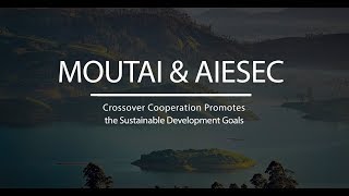 Moutai amp AIESEC Crossover Corporation Promotes the Sustainable Development Goals [upl. by Thalassa]