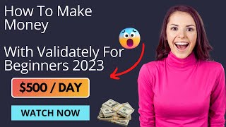 How Earn 500 Daily With Validately For Beginners 2023 [upl. by Anitra]