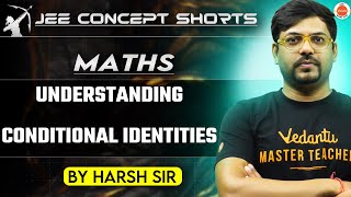 JEE Math 2025  Understanding Conditional Identities  Harsh Sir [upl. by Erde]