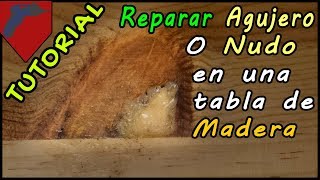 Tutorial Reparar Agujero Nudo en tabla de Madera [upl. by Dnanidref15]