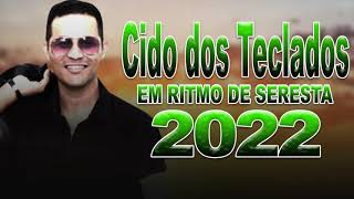 CIDO DOS TECLADOS O MELHOR DA SERESTA 2022 [upl. by Deeyn]