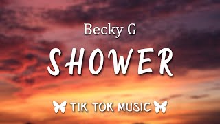 Becky G  Shower Lyrics quotExactly why You light me up insidequot Tiktok Song [upl. by Fabien]