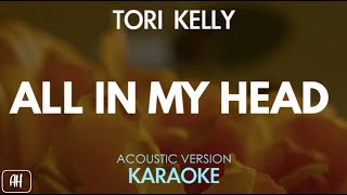 Tori Kelly  All In My Head KaraokeAcoustic Version [upl. by Zetnod]