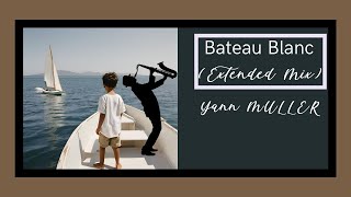 BATEAU BLANC Extended mix Yann MULLER [upl. by Hannahs715]