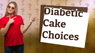 What cakes can diabetics eat [upl. by Richard]