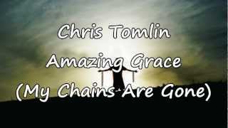 Chris Tomlin  Amazing Grace My Chains Are Gone with lyrics [upl. by Ver221]