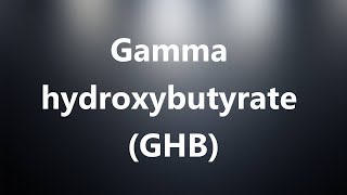 Gamma hydroxybutyrate GHB  Medical Meaning and Pronunciation [upl. by Anyrb]