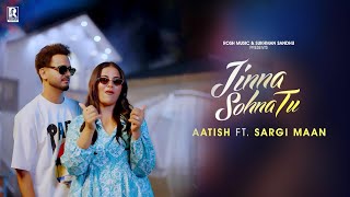 Jinna Sohna Tu Song  Sargi Maan  Aatish  New Song  Sargi Maan New Song 2024 [upl. by Edla415]