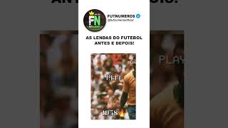 AS LENDA DO FUTEBOL ANTES E DEPOIS futebol [upl. by Ervin795]