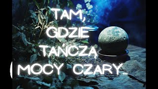 Tam gdzie tańczą mocy czary [upl. by Ehcar]