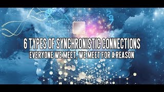 6 Types of Synchronistic Connections  Everyone We Meet We Meet for a Reason [upl. by Price114]