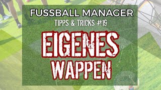 Fussball Manager 23 FM13  19 Tipps amp Tricks ▪︎ WAPPEN EINFÜGEN [upl. by Trella]