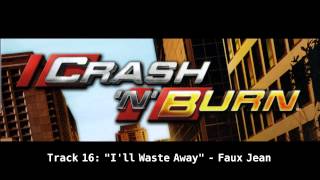 Crash n Burn Soundtrack quotIll Waste Awayquot  Faux Jean [upl. by Ceciley]