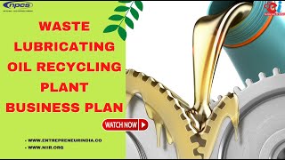 Waste Lubricating Oil Recycling Plant Business Plan [upl. by Heady]