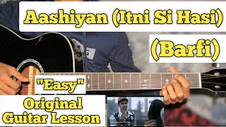 Aashiyan  Barfi  Guitar Lesson  Easy Chords  Capo 3  Itni Si Hasi Itni Si Khusi [upl. by Notsae937]