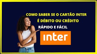 Como saber se o cartão Inter é débito ou crédito [upl. by Eibber]