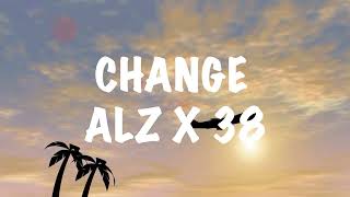 ALZ X 38  Change Lyrics [upl. by Danae]