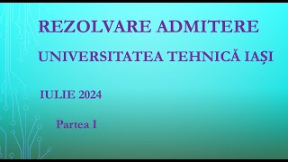 Rezolvare Subiect Admitere 2024 Universitatea Tehnică quotGheorghe Asachiquot Iași partea I [upl. by Elleinnod]