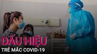 Dấu hiệu trẻ mắc Covid19 cha mẹ tuyệt đối không nên bỏ qua  VTC Now [upl. by Shum]