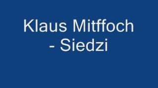 Klaus mitffoch  siedzi [upl. by Tehcac]