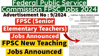 FPSC Senior Elementary Teachers Jobs Announced 2024  FPSC New Teaching Jobs Announced 2024 [upl. by Gertie]