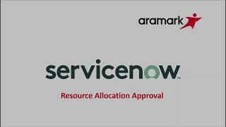 Aramark ServiceNow Resource Allocation Approval [upl. by Kristan]