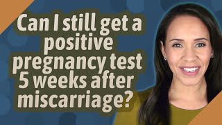 Can I still get a positive pregnancy test 5 weeks after miscarriage [upl. by Arel833]