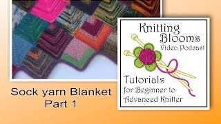 Sock Yarn Blanket Part 1 of 3  Tutorial  Knitting Blooms [upl. by Ahseki]