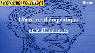 EP1 L’ÉCRITURE THÉRAPEUTIQUE ou le « JE » de mots [upl. by Fonsie]