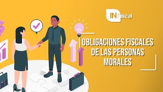 OBLIGACIONES FISCALES DE LAS PERSONAS MORALES  INFISCAL [upl. by Oryaj]