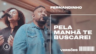 PELA MANHÃ TE BUSCAREI  Fernandinho e Paula  Versões [upl. by Lilahk]