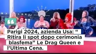 Parigi 2024 azienda Usa “Ritira lo spot dopo cerimonia blasfema” Le Drag Queen e lUltima Cena [upl. by Yerag364]