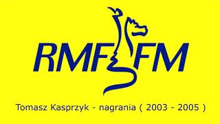 Tomasz Kasprzyk  RMF FM  nagrania  2003  2005 [upl. by Pavlov]