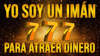 💰 YO SOY un Imán para Atraer Dinero 777  Afirmaciones para atraer Dinero Abundancia y Prosperidad 💰 [upl. by Charmane]