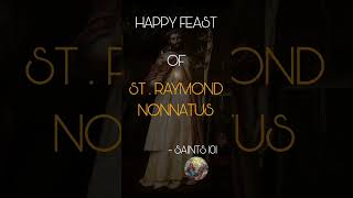 HAPPY FEAST OF ST RAYMOND NONNATUS  SAINTS 101 [upl. by Gnous]