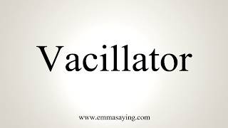 How To Pronounce Vacillator [upl. by Esilahs]