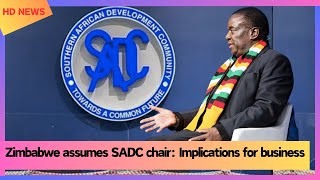 Zimbabwe assumes SADC chair Implications for business [upl. by Mellisa]