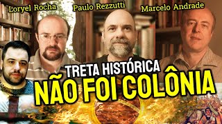 O BRASIL NÃO FOI COLÔNIA Loryel Rocha Paulo Rezzutti e MA imub [upl. by Meuse540]