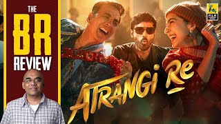 Atrangi Re Movie Review By Baradwaj Rangan  Aanand L Rai  Dhanush  Sara Ali Khan  Akshay Kumar [upl. by Nerol]