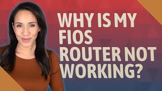 Why is my Fios router not working [upl. by Sosthina]