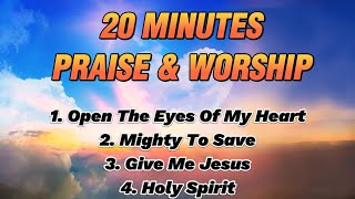 Open The Eyes Of My Heart  20 Minutes Praise and Worship [upl. by Bax]