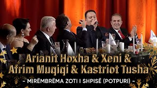 Arianit Hoxha amp Xeni amp Afrim Muqiqi amp Kastriot Tusha  Mirëmbrëma zoti i shpisë Potpuri [upl. by Frederiksen]