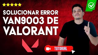 Cómo SOLUCIONAR el ERROR VAN9003 de Valorant  ✅Soluciones fáciles💻 [upl. by Scheers41]