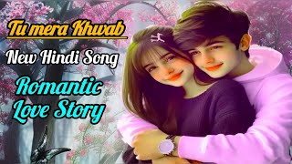 Tu Mera Khwab II Romantic Bollywood Love Songs II New Hindi Love Songs  New Hindi Song  love yt [upl. by Htrap528]