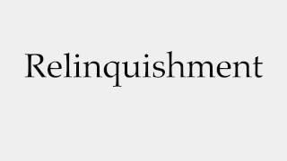 How to Pronounce Relinquishment [upl. by Acus]