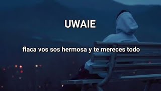 kapo UWAIE LETRAS flaca vos sos hermosa y te mereces todo [upl. by Irakuy]