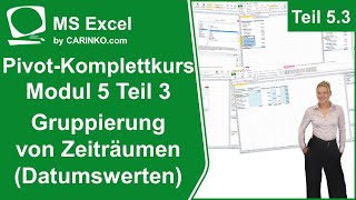 MS Excel PivotKomplettkurs Modul 53 Gruppierung von Zeiträumen bzw Datumswerten  carinkocom [upl. by Sabas]